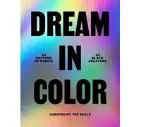Dream in Color: 30 Posters of Power by 30 Black Creatives: 30 Posters of Power, 30 Black Creatives