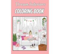 Dream Interiors: 50 Beautiful Designs to Color - A Relaxing and Creative Coloring Book for Teen Girls Who Love Stylish Interiors