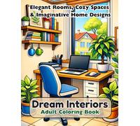 Dream Interiors Adult Coloring Book: Elegant Rooms, Cozy Spaces & Imaginative Home Designs: Over 40+ Beautiful Interior Scenes for Relaxation, Stress Relief, and Creative Coloring
