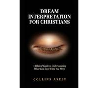 Dream Interpretation Book for Christians: A Biblical Guide to Understanding What God Says While You Sleep