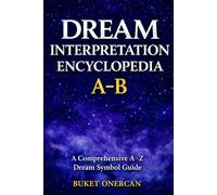 Dream Interpretation Encyclopedia: A-B: A Comprehensive A-Z Dream Symbol Guide