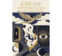 Dream Interpretation Illustrated: 300 Dream Symbols & Scenarios Explained: A Visual Guide to Meanings, Messages & Spiritual Insight: A Dream ... Decoded (Paths Through the Dreamworld)
