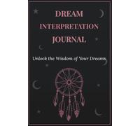 Dream Interpretation Journal: Guided Prompts to Record, Reflect, and Discover the Meaning of Your Dreams