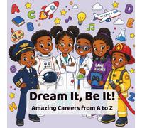 Dream It, Be It!: Amazing Careers from A to Z