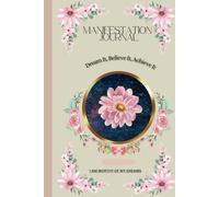 Dream It Believe It Achieve It A Manifestation Journal: Blank & Lined Pages for Scripting, Affirmations, and Creative Visualization