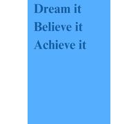 Dream it Believe it Achieve it: Daily Prompts to Turn Your Dreams into Reality