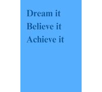 Dream it Believe it Achieve it: Daily Prompts to Turn Your Dreams into Reality