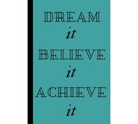 Dream it Believe it Achieve it: Notebook for all your dreams, goals and plans | make you dream come true | 120 lined pages | 6 x 9 inches