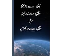 Dream It Believe It & Achieve It: Notebook Journal for friend and family