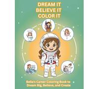 Dream It. Believe It. Color It.: Bella’s Career Coloring Book (Bella’s Big Dreams)