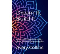 Dream It, Build It: A journal for bold plans, big goals, and everyday progress