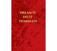 Dream It. Do It. Dominate.: Fuel your ambition with this bold notebook for goals, plans, and boss moves.