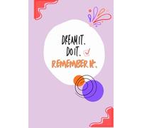 Dream It. Do It. Remember It.: Write Your Dreams, Save Your Moments, and Create a Life You’ll Remember
