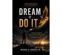 Dream It, Do It: Turn Your Vision Into Reality