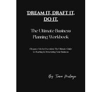 Dream it, Draft it, Do it: The ultimate Business Planning workbook: for beginners