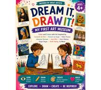 Dream it, Draw it! My First Art Museum: Meet Famous Artists, Color Masterpieces, Draw What You See and Create Your Own Artwork | Ages 4+