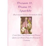 Dream It. Draw It. Sparkle: Inspirational Fashion Sketchbook for Girls: Create Your Own Designs with Positive Quotes and Blank Pages for Drawing & Creativity