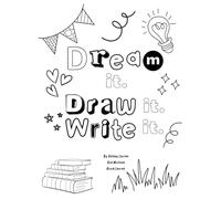 Dream It, Draw It, Write It