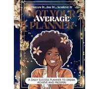 Dream It. Ink It. Achieve It: Not Your Average Daily Success Journal