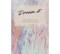 Dream it. Live it.: A guided journal to create a life you love.