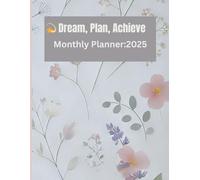 "Dream it. Plan it. Achieve it: 2025 Planner: "Turning Dreams into Plans, and Plans into Reality in 2025