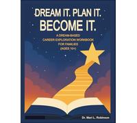 Dream It. Plan It. Become It: A Dream-Based Career Exploration Workbook for Families
