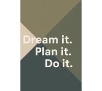 Dream it. Plan it. Do it.: A Motivational Notebook to Inspire Action and Achievement