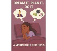 Dream It Plan It Do It: A Vision Planner For Girls