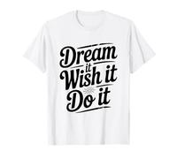 Dream It Wish It Do It - Cita Motivacional Camiseta