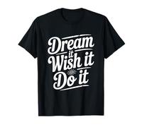 Dream It Wish It Do It - Cita Motivacional Camiseta
