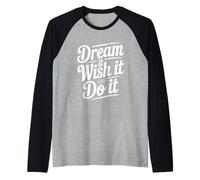 Dream It Wish It Do It - Cita Motivacional Camiseta Manga Raglan