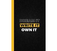 DREAM IT. WRITE IT. OWN IT.: Note book Journal for Work, Note Taking, Journaling, School, Writing, Gratitude and Growth - 120 Pages (6"x9")