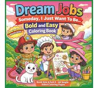 Dream Jobs - Someday, I just want to be...: Fun and Inspiring Career Coloring Book for Kids Featuring Cute and Simple Illustrations of Everyday Dream ... Artists, and More - Bold and Easy Designs...