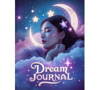 Dream Journal: 120-Page Guided Notebook for Recording Dreams, Interpretations & Reflections: Track Your Nightly Dreams, Symbols & Hidden Messages for Self-Discovery & Mindfulness