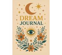 Dream Journal: A Boho Mystical Dream Log for Recording, Interpreting & Understanding Your Dreams: 120-Page Matte Dream Diary for Night Visions, ... Symbols & Spiritual Reflection | 6x9 Notebook