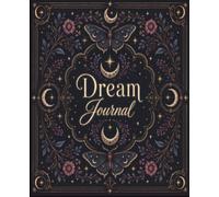 Dream Journal: A Guided Moon & Moth Notebook for Recording Dreams: 120 Guided Pages with Dream Log Prompts, Moon Phase Tracker, Symbol Glossary & Monthly Reflections