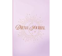 Dream Journal: A Guided Nightly Companion to Record, Decode & Reflect on Your Dreams. Perfect gift for women, men, parents, kids: With Symbol ... Tips for Better Sleep & Deeper Dream Recall