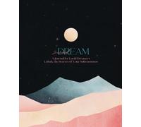 Dream Journal: A Journal for Lucid Dreamers: Unlock the Secrets of Your Subconscious