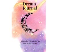 Dream Journal: A Minimalist Diary to Record Your Nightly Dreams