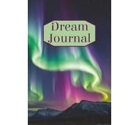 Dream Journal: A Notebook for Capturing the Magic of Your Night Visions: Record, Reflect, and Reveal the Hidden Messages of Your Dreams
