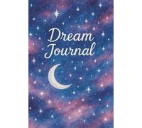 Dream Journal: A Simple Dream Log of 120 Pages to Record, Track, Reflect and Decode Your Nightly Dreams: Notebook with Date, Sleep/Wake Time, Lucidity - Daily Tracking Notebook for Women & Girls