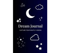 Dream Journal - Capture Your Nightly Visions: Dream Diary for Recording Dreams, Enhancing Lucid Dreaming & Sleep Tracking, 120 Pages