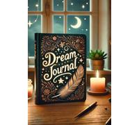 Dream Journal: Delving into the Mysteries of Your Subconscious Mind's Nightly Storytelling