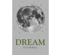 Dream Journal: Dream Notebook & Log: Track Your Dreams, Interpret Symbols, and Explore Your Subconscious