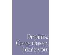 Dream Journal: Dreams. Come closer. I dare you.