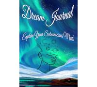 Dream Journal: Explore Your Subconscious Mind: Discover the hidden messages in your dreams