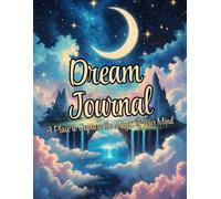 DREAM JOURNAL FOR ADULTS: A Place to Capture the Magic of Your Mind