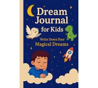 Dream Journal for Kids: A Creative Bedtime Diary with Space to Draw, Write, and Imagine for Boys and Girls in Preschool and Elementary School to Encourage Mindfulness and Imagination