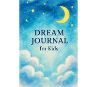 Dream Journal for Kids: A guided, full-color diary that nurtures creativity, emotional expression, and peaceful sleep