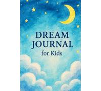 Dream Journal for Kids: A guided, full-color diary that nurtures creativity, emotional expression, and peaceful sleep
